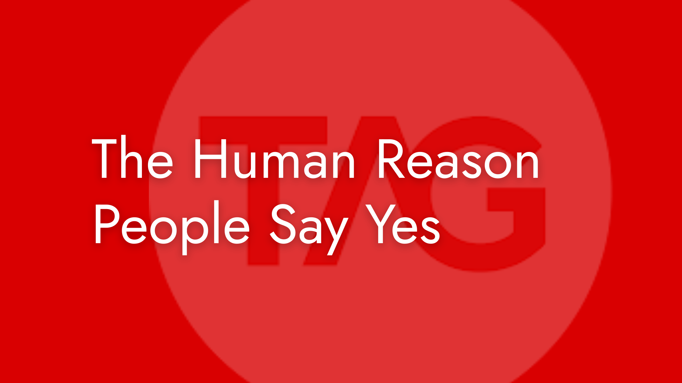 The Human Reason People Say Yes